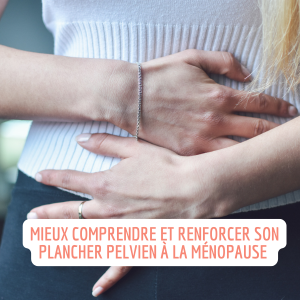 Mieux comprendre et renforcer son plancher pelvien à la ménopause
